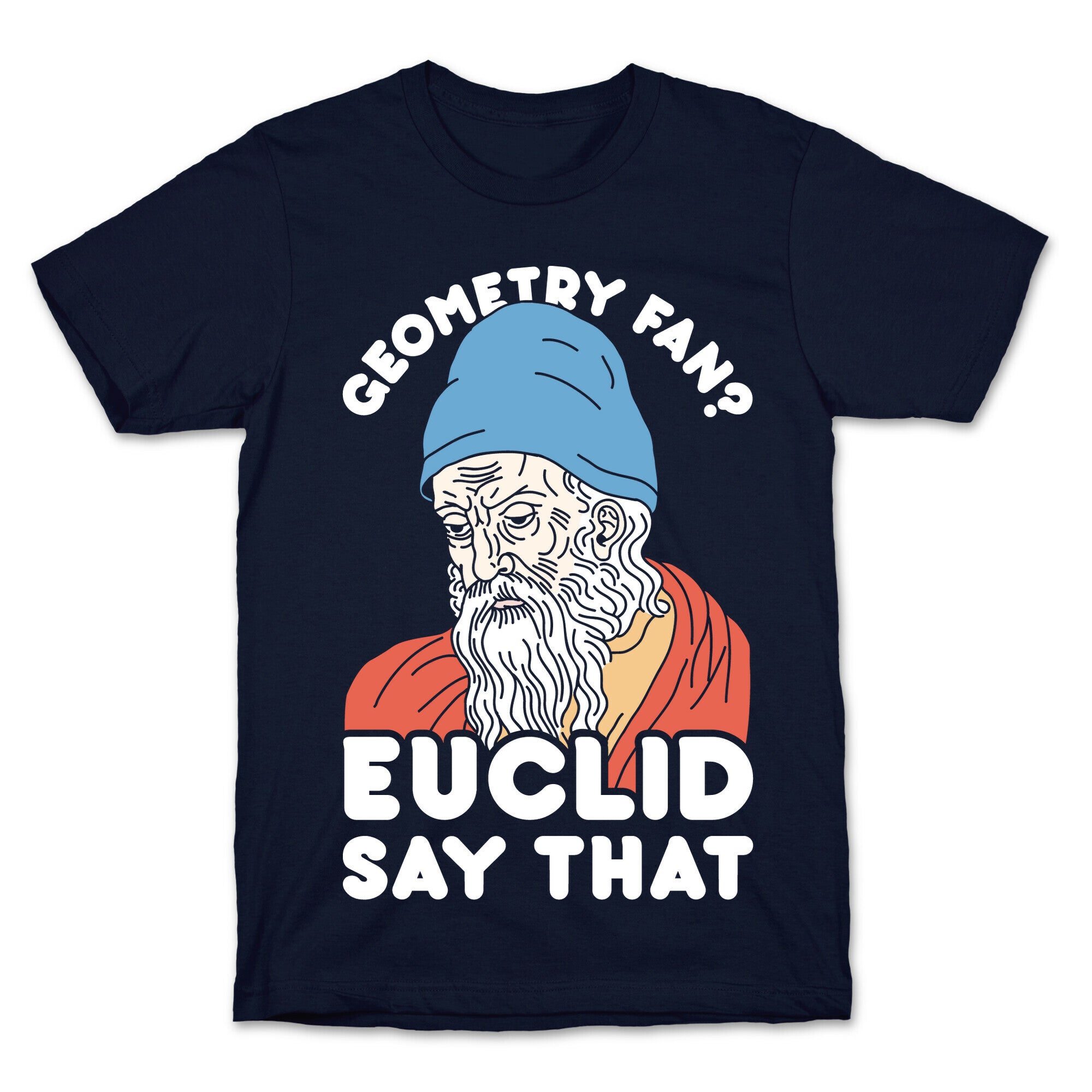Geometry Fan? Euclid Say That T-Shirt